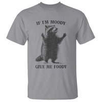 Raccoon Meme T Shirt If I'm Moody Give Me Foody Feral Gag Gift - Wonder Print Shop