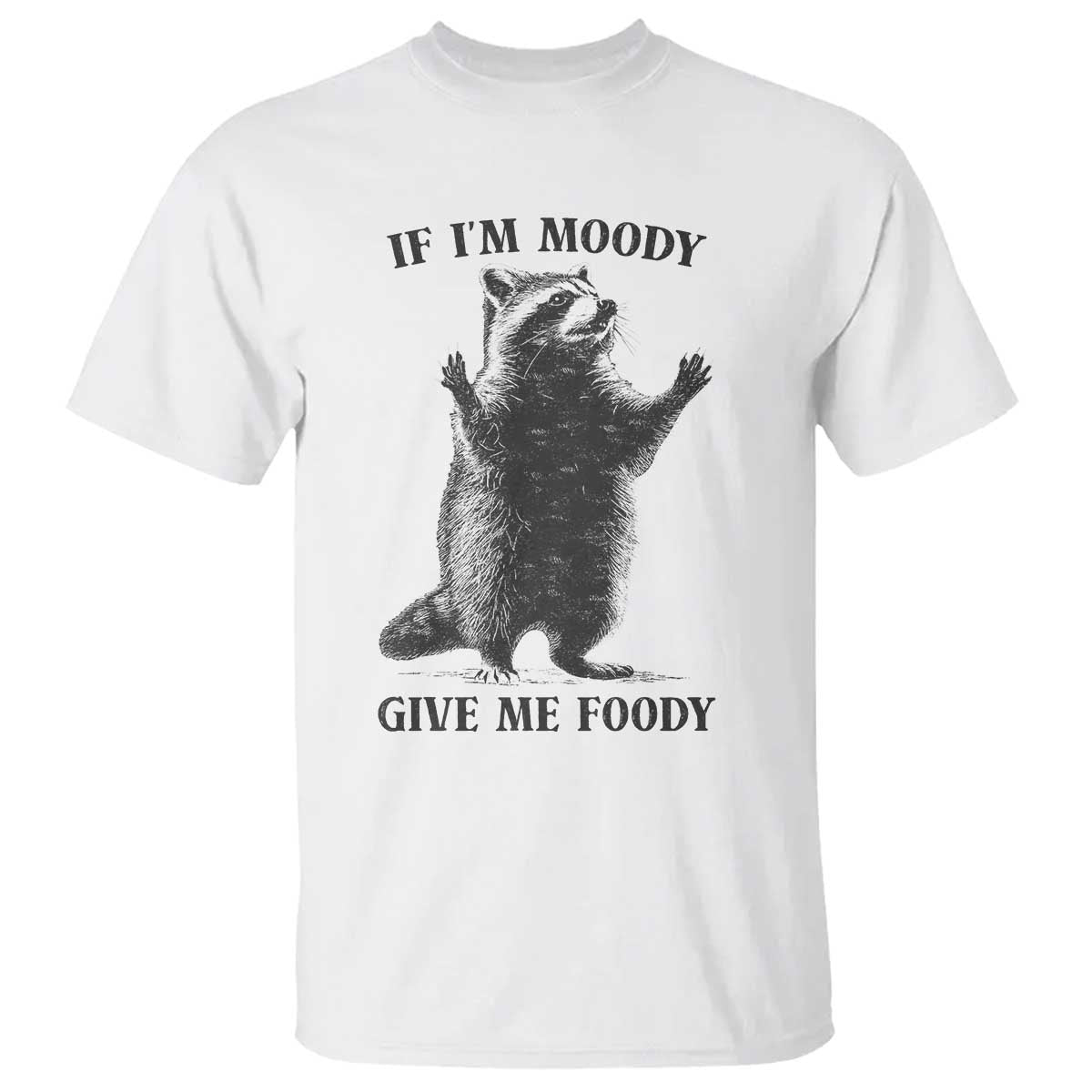 Raccoon Meme T Shirt If I'm Moody Give Me Foody Feral Gag Gift - Wonder Print Shop