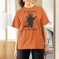 Raccoon Meme T Shirt For Women If I'm Moody Give Me Foody Feral Gag Gift - Wonder Print Shop