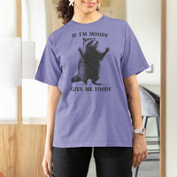 Raccoon Meme T Shirt For Women If I'm Moody Give Me Foody Feral Gag Gift - Wonder Print Shop