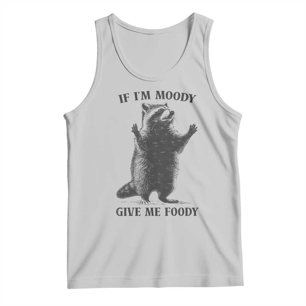 Raccoon Meme Tank Top If I'm Moody Give Me Foody Feral Gag Gift - Wonder Print Shop
