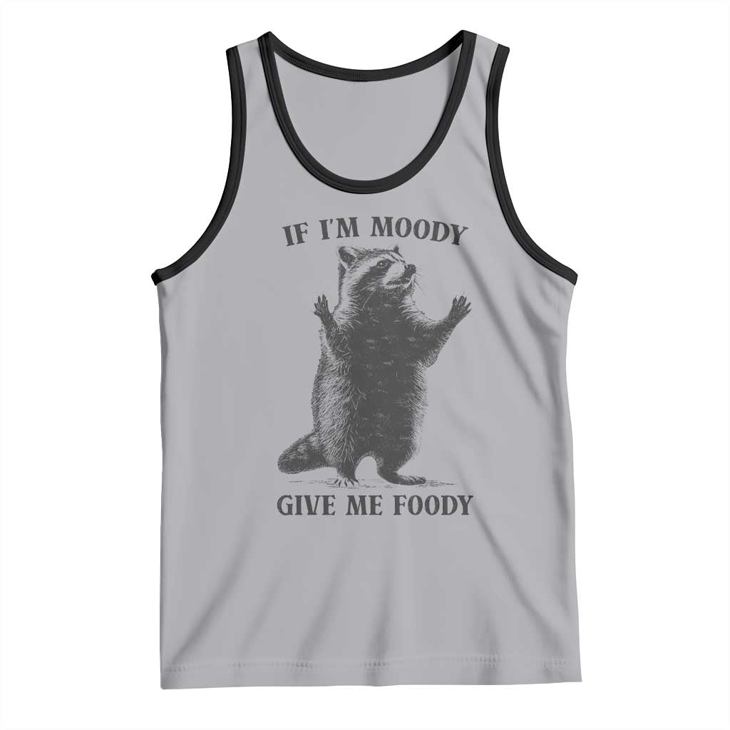 Raccoon Meme Tank Top If I'm Moody Give Me Foody Feral Gag Gift - Wonder Print Shop
