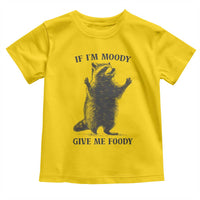 Raccoon Meme Toddler T Shirt If I'm Moody Give Me Foody Feral Gag Gift - Wonder Print Shop