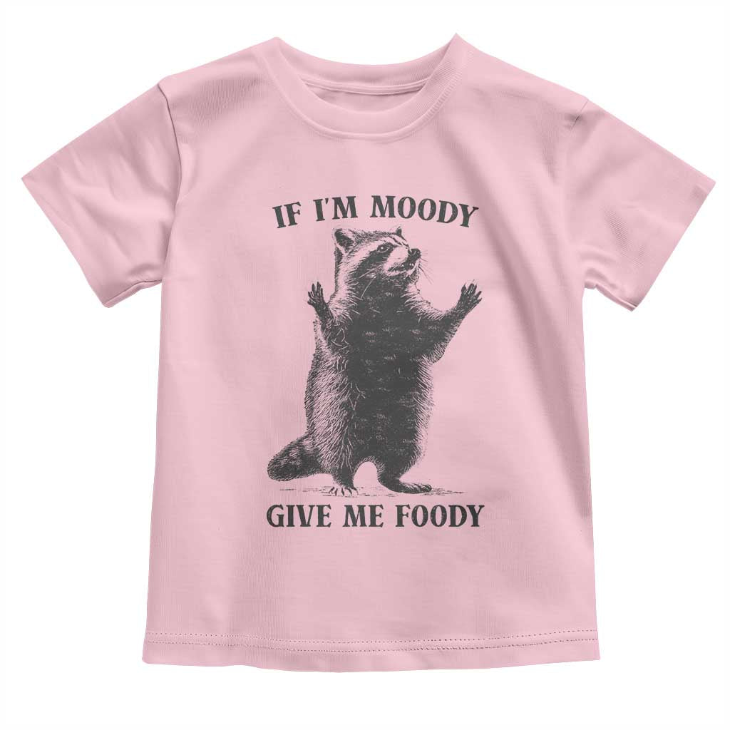 Raccoon Meme Toddler T Shirt If I'm Moody Give Me Foody Feral Gag Gift - Wonder Print Shop