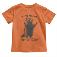 Raccoon Meme Toddler T Shirt If I'm Moody Give Me Foody Feral Gag Gift - Wonder Print Shop