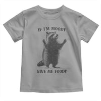 Raccoon Meme Toddler T Shirt If I'm Moody Give Me Foody Feral Gag Gift - Wonder Print Shop