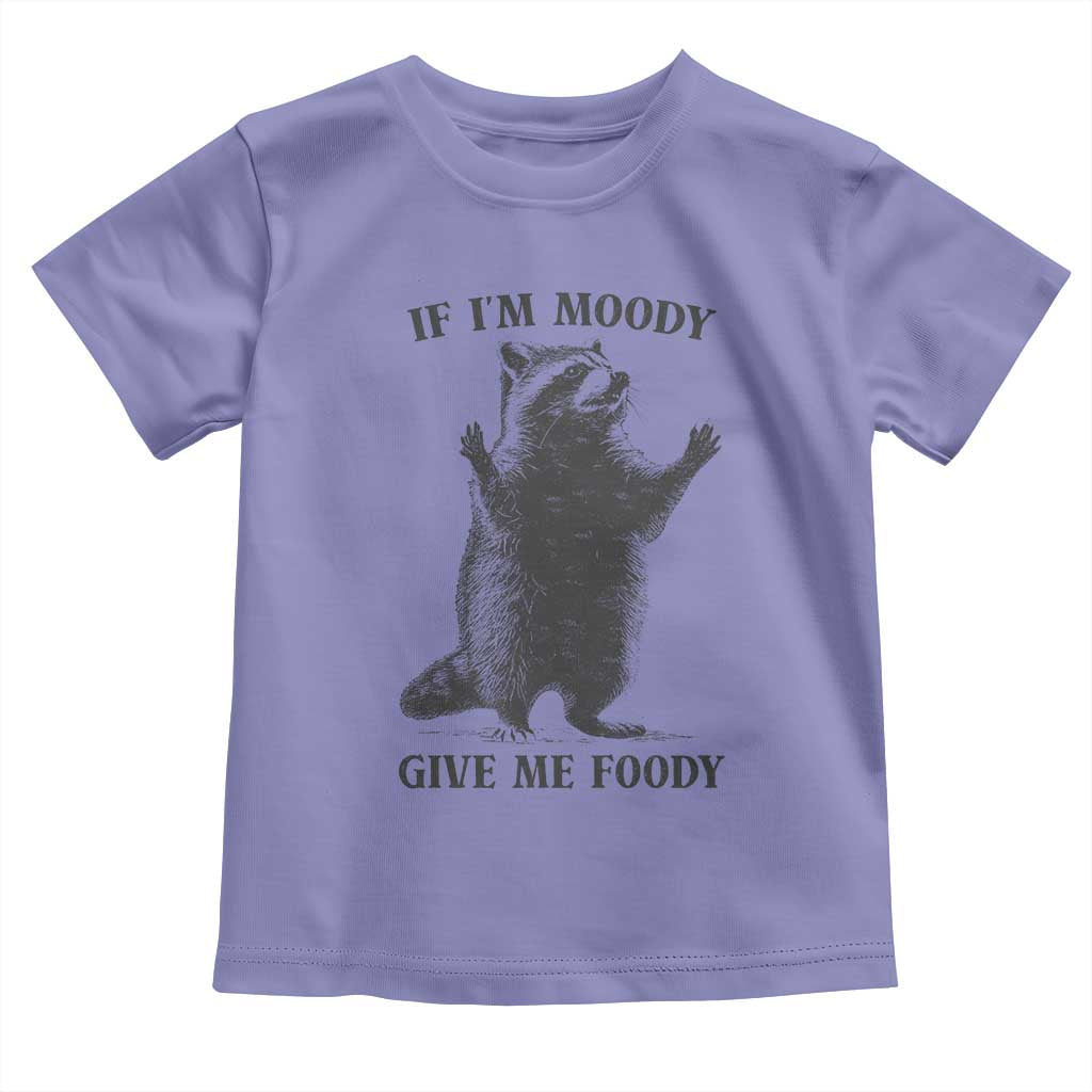 Raccoon Meme Toddler T Shirt If I'm Moody Give Me Foody Feral Gag Gift - Wonder Print Shop