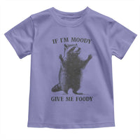 Raccoon Meme Toddler T Shirt If I'm Moody Give Me Foody Feral Gag Gift - Wonder Print Shop