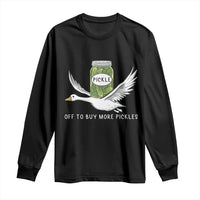 Silly Goose Pickle Lovers Long Sleeve Shirt Off To Buy More Pickles