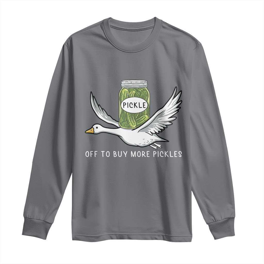 Silly Goose Pickle Lovers Long Sleeve Shirt Off To Buy More Pickles