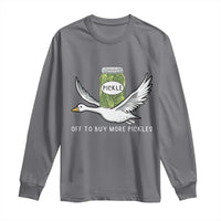 Silly Goose Pickle Lovers Long Sleeve Shirt Off To Buy More Pickles