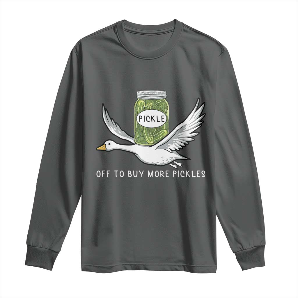 Silly Goose Pickle Lovers Long Sleeve Shirt Off To Buy More Pickles