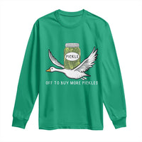 Silly Goose Pickle Lovers Long Sleeve Shirt Off To Buy More Pickles
