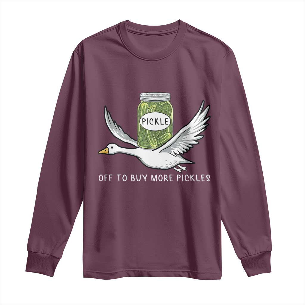 Silly Goose Pickle Lovers Long Sleeve Shirt Off To Buy More Pickles