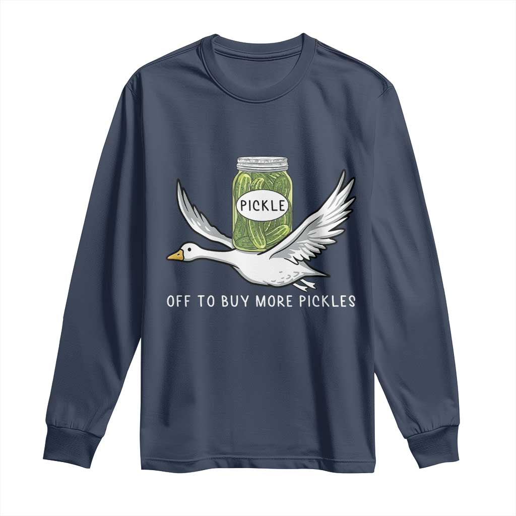 Silly Goose Pickle Lovers Long Sleeve Shirt Off To Buy More Pickles