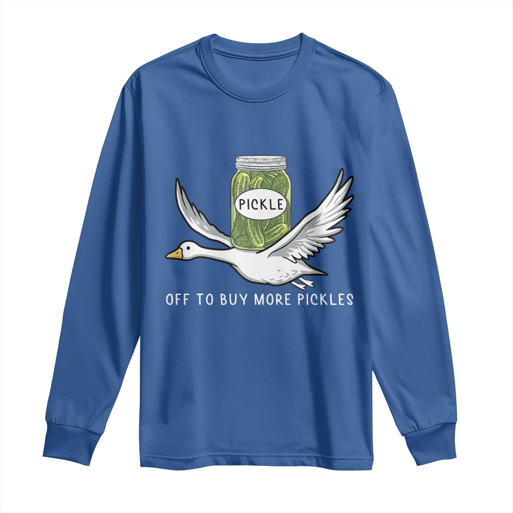 Silly Goose Pickle Lovers Long Sleeve Shirt Off To Buy More Pickles