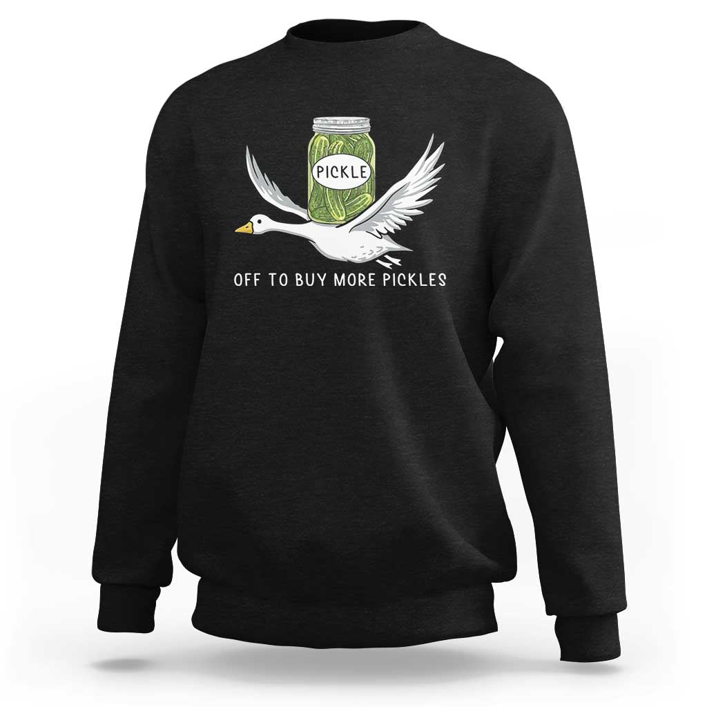 Silly Goose Pickle Lovers Sweatshirt Off To Buy More Pickles