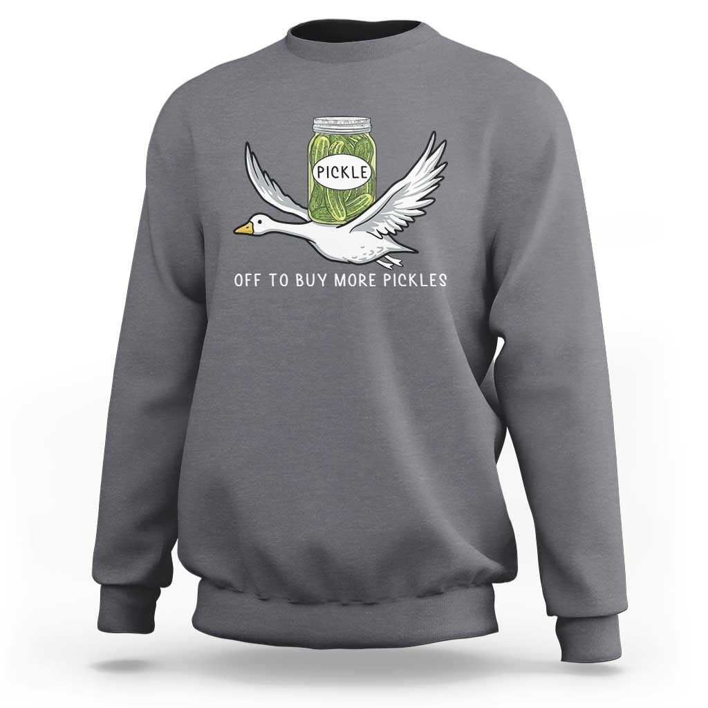 Silly Goose Pickle Lovers Sweatshirt Off To Buy More Pickles