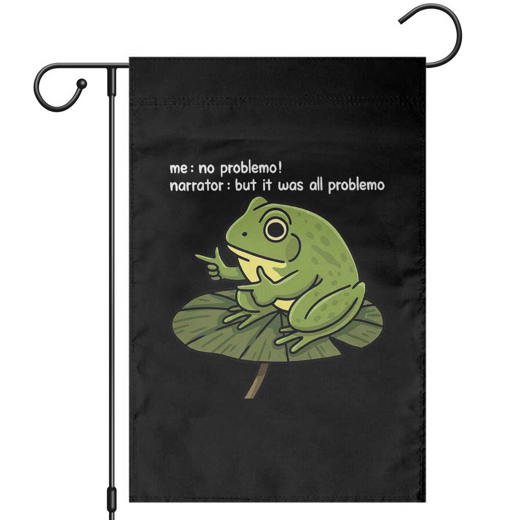 Funny Frog Garden Flag Me No Problemo Narrator But It Was All Problemo - Wonder Print Shop
