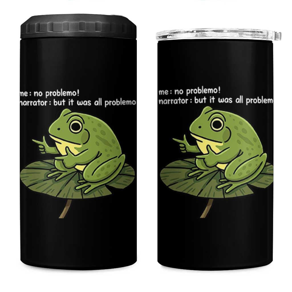 Funny Frog 4 in 1 Can Cooler Tumbler Me No Problemo Narrator But It Was All Problemo - Wonder Print Shop
