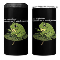 Funny Frog 4 in 1 Can Cooler Tumbler Me No Problemo Narrator But It Was All Problemo - Wonder Print Shop