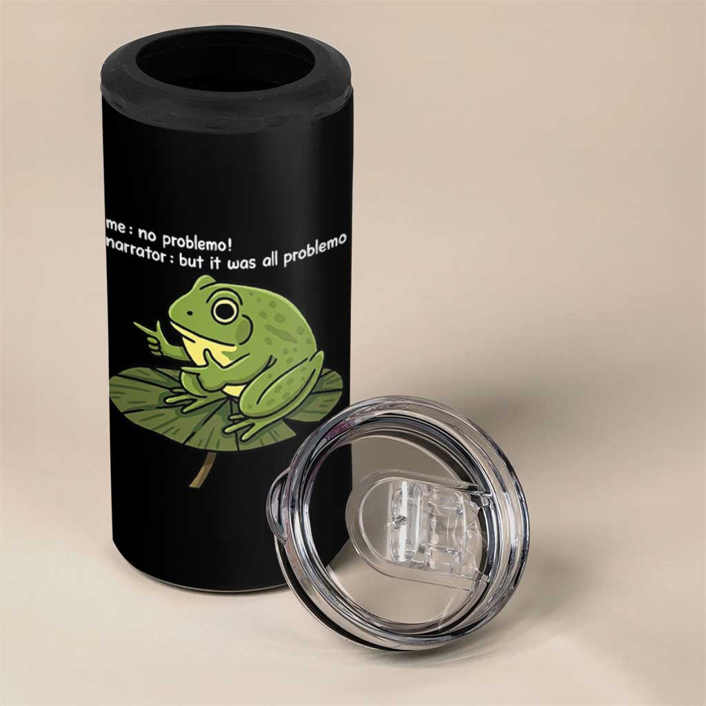Funny Frog 4 in 1 Can Cooler Tumbler Me No Problemo Narrator But It Was All Problemo - Wonder Print Shop