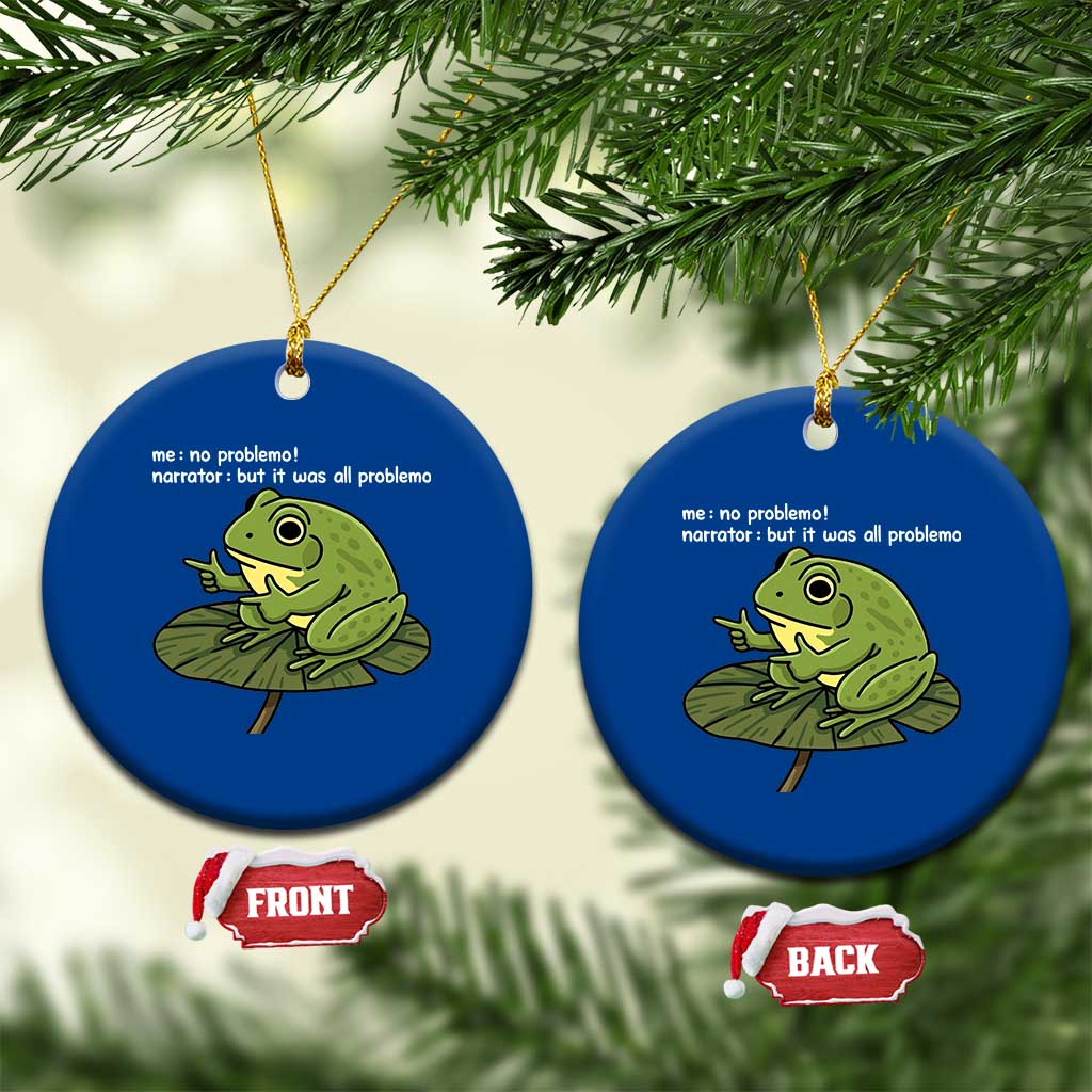 Funny Frog Ceramic Ornament Me No Problemo Narrator But It Was All Problemo - Wonder Print Shop