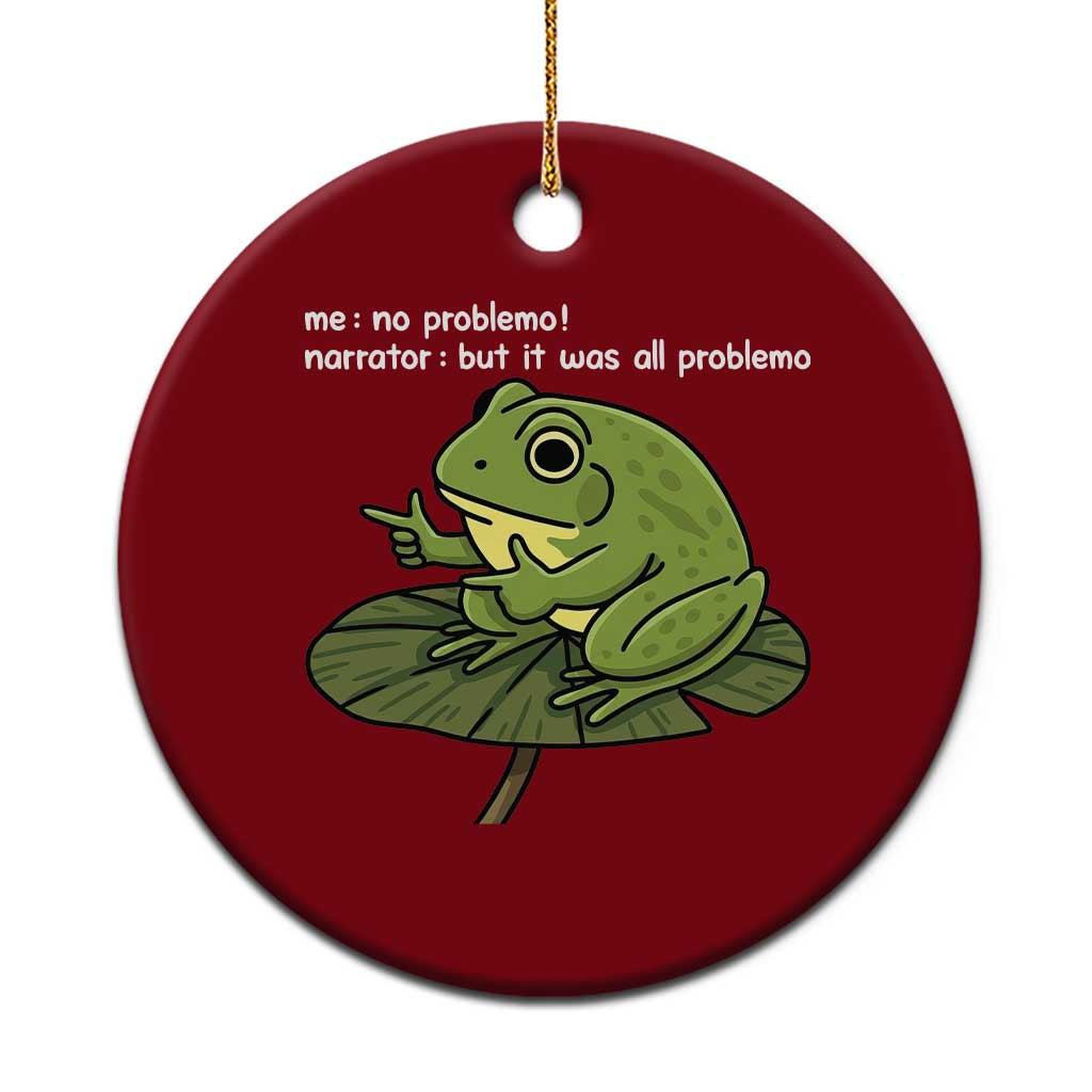 Funny Frog Ceramic Ornament Me No Problemo Narrator But It Was All Problemo - Wonder Print Shop