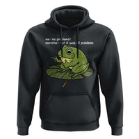 Funny Frog Hoodie Me No Problemo Narrator But It Was All Problemo - Wonder Print Shop