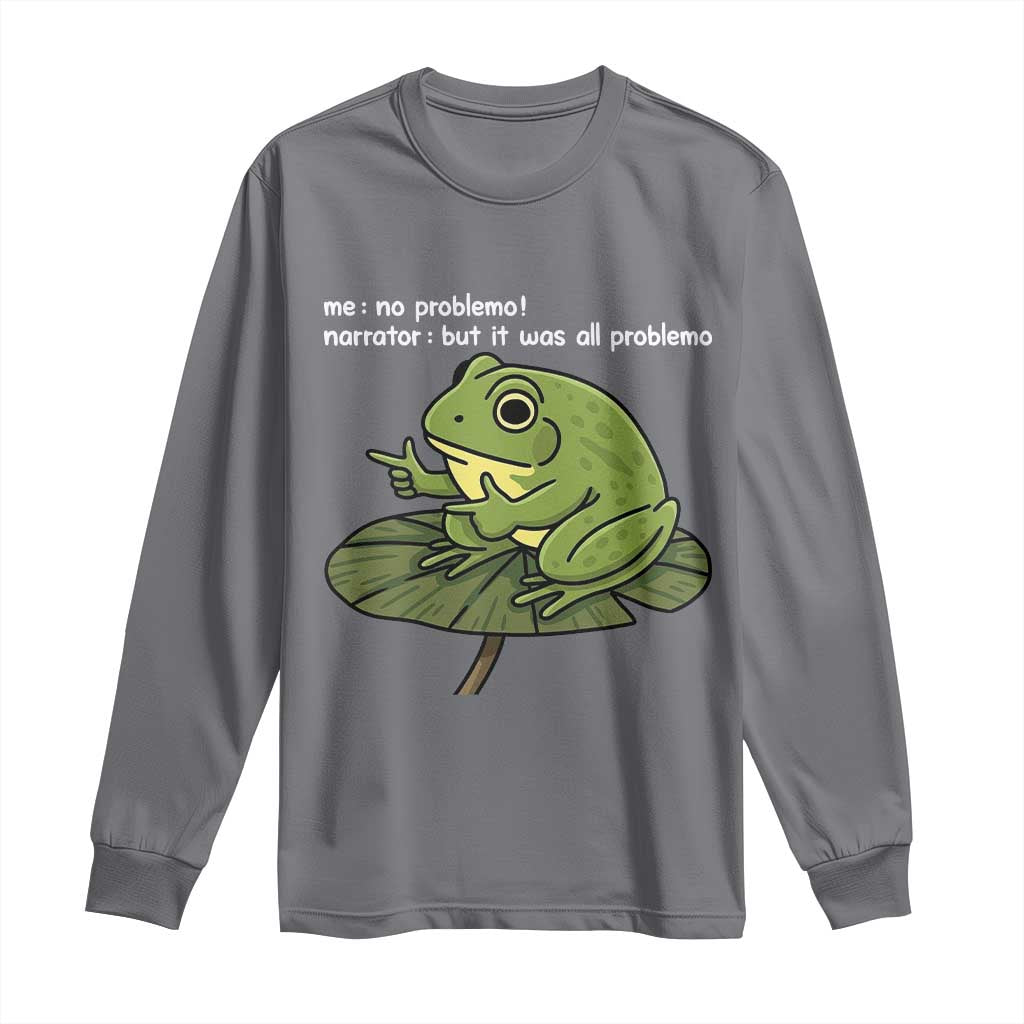 Funny Frog Long Sleeve Shirt Me No Problemo Narrator But It Was All Problemo - Wonder Print Shop
