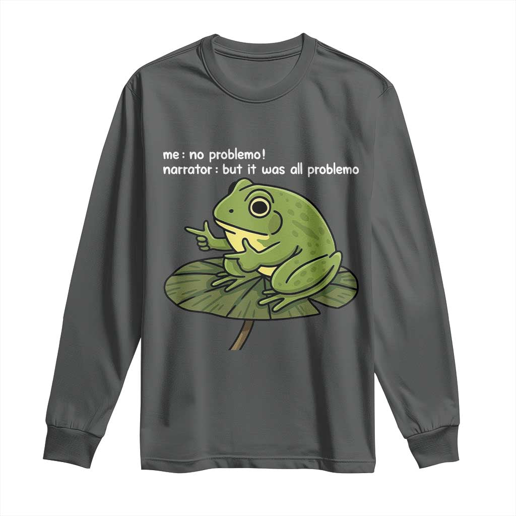 Funny Frog Long Sleeve Shirt Me No Problemo Narrator But It Was All Problemo - Wonder Print Shop