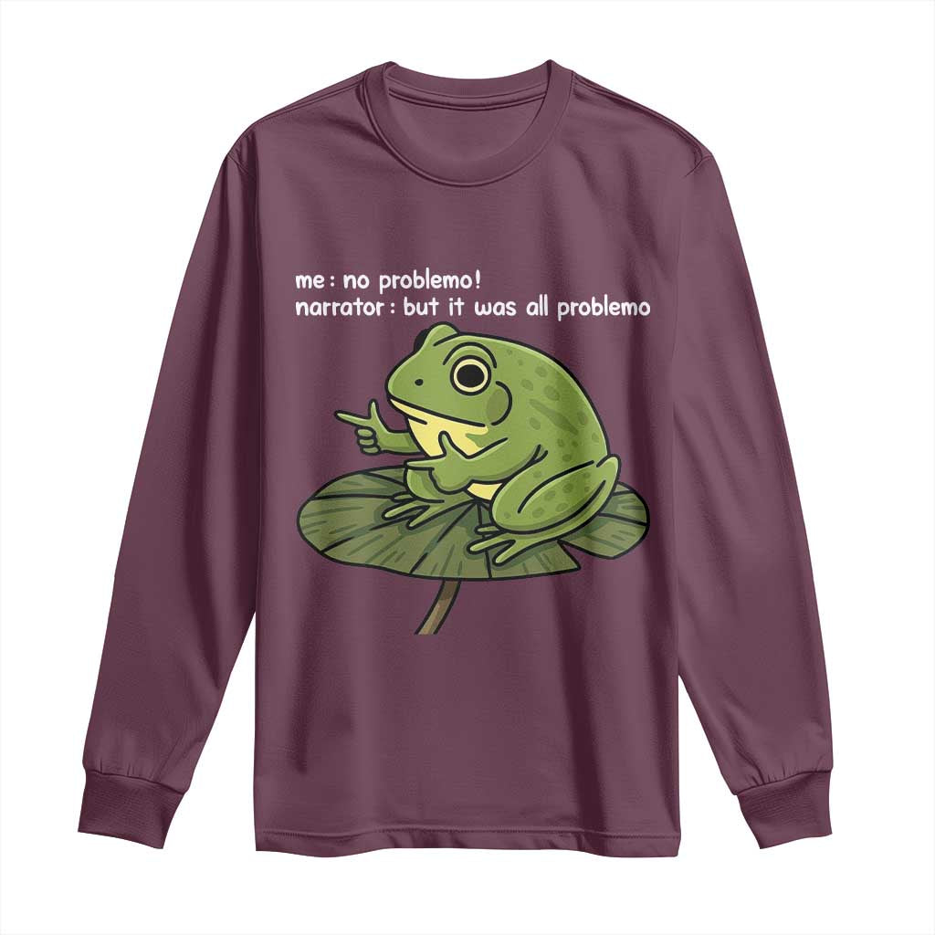 Funny Frog Long Sleeve Shirt Me No Problemo Narrator But It Was All Problemo - Wonder Print Shop