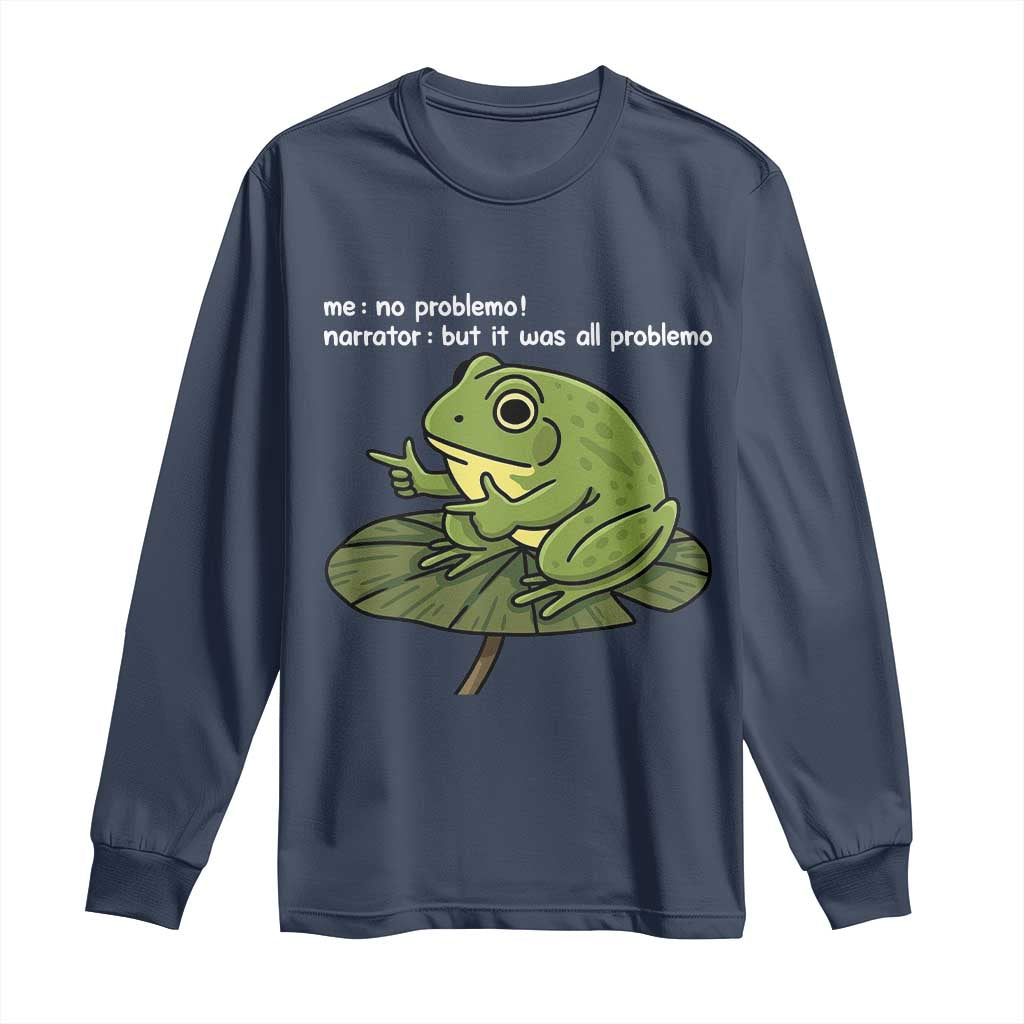 Funny Frog Long Sleeve Shirt Me No Problemo Narrator But It Was All Problemo - Wonder Print Shop
