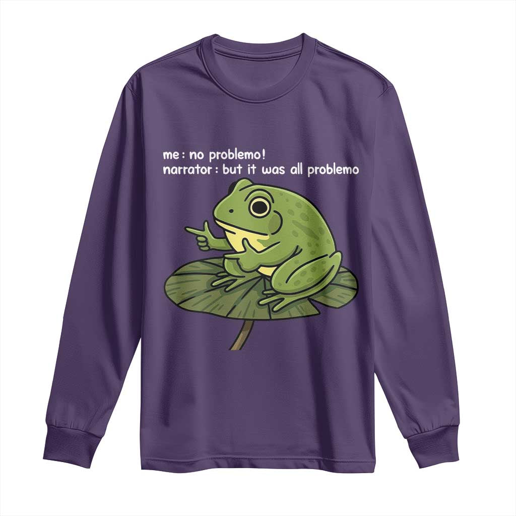 Funny Frog Long Sleeve Shirt Me No Problemo Narrator But It Was All Problemo - Wonder Print Shop
