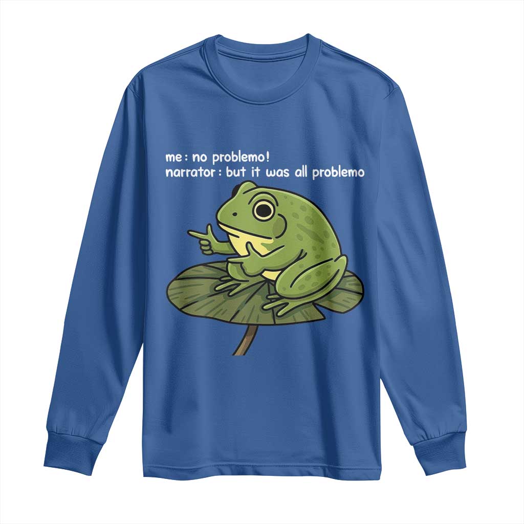 Funny Frog Long Sleeve Shirt Me No Problemo Narrator But It Was All Problemo - Wonder Print Shop