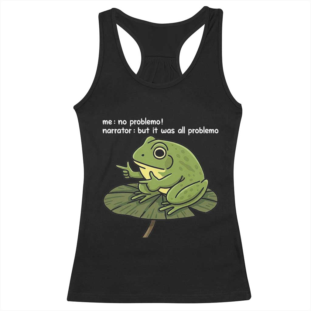 Funny Frog Racerback Tank Top Me No Problemo Narrator But It Was All Problemo - Wonder Print Shop