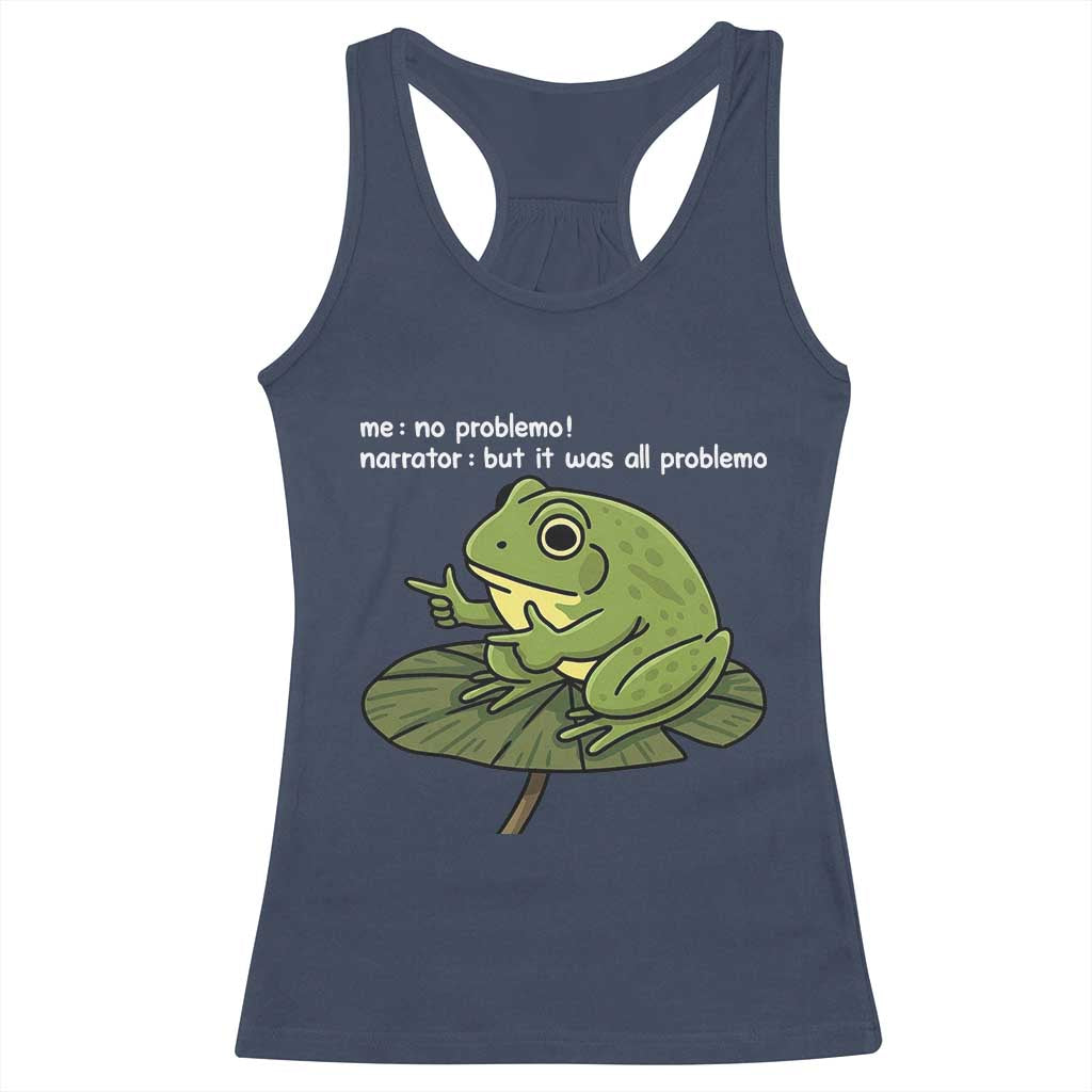 Funny Frog Racerback Tank Top Me No Problemo Narrator But It Was All Problemo - Wonder Print Shop