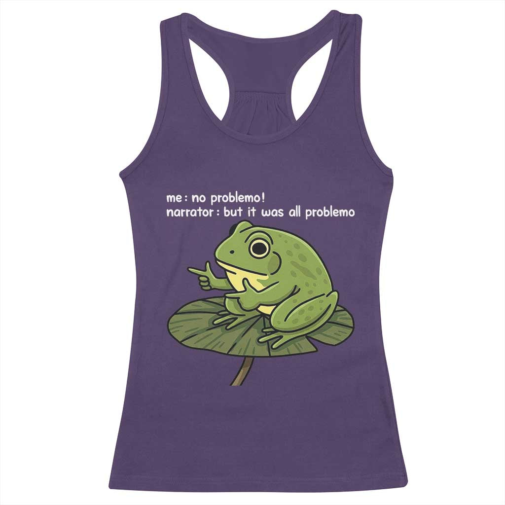 Funny Frog Racerback Tank Top Me No Problemo Narrator But It Was All Problemo - Wonder Print Shop