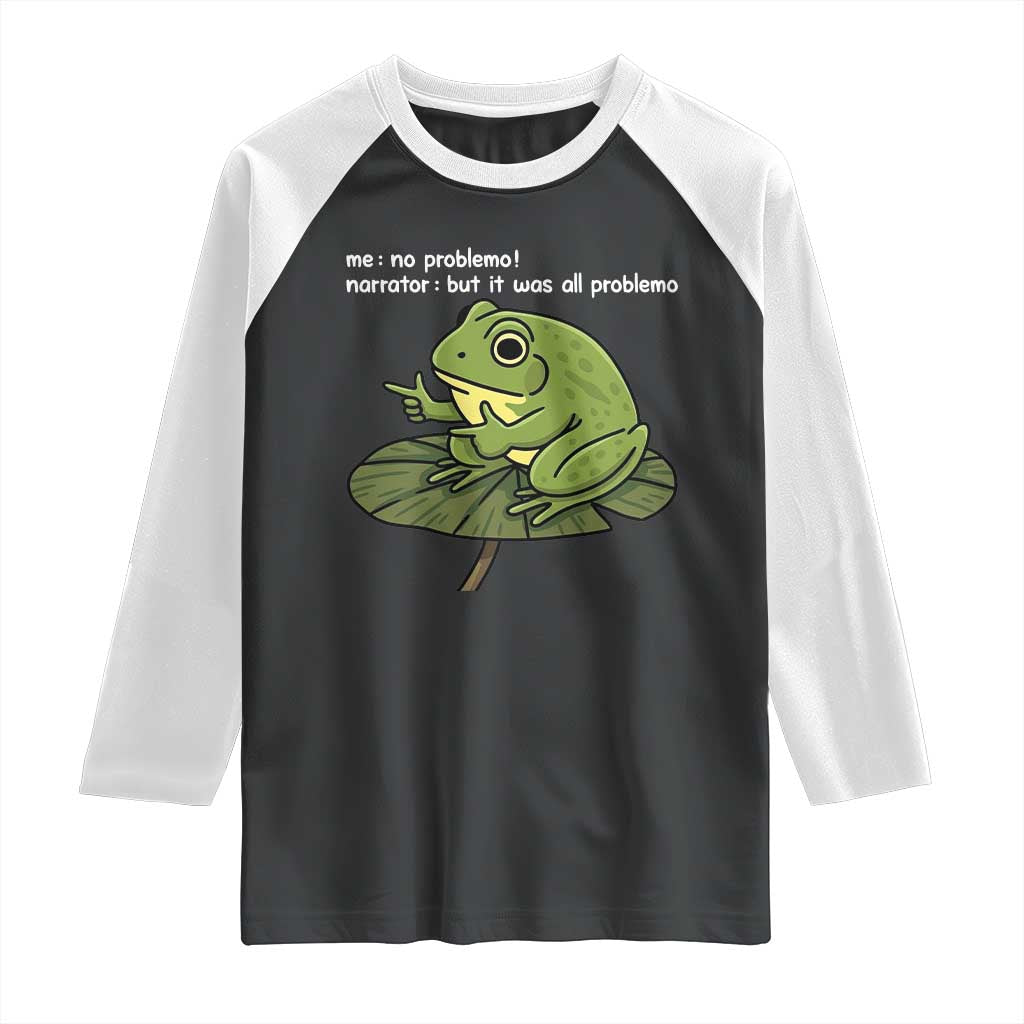 Funny Frog Raglan Shirt Me No Problemo Narrator But It Was All Problemo - Wonder Print Shop