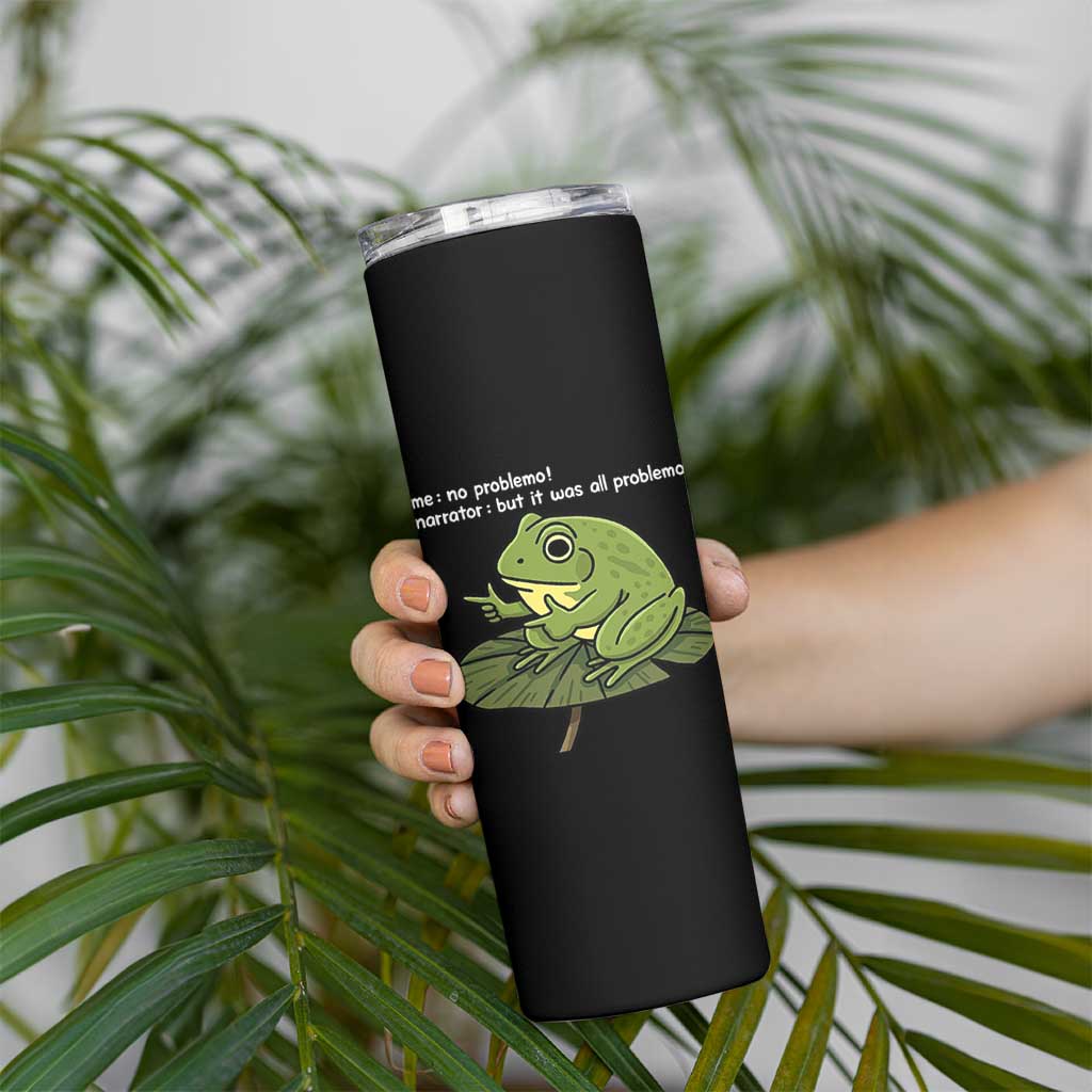 Funny Frog Skinny Tumbler Me No Problemo Narrator But It Was All Problemo - Wonder Print Shop