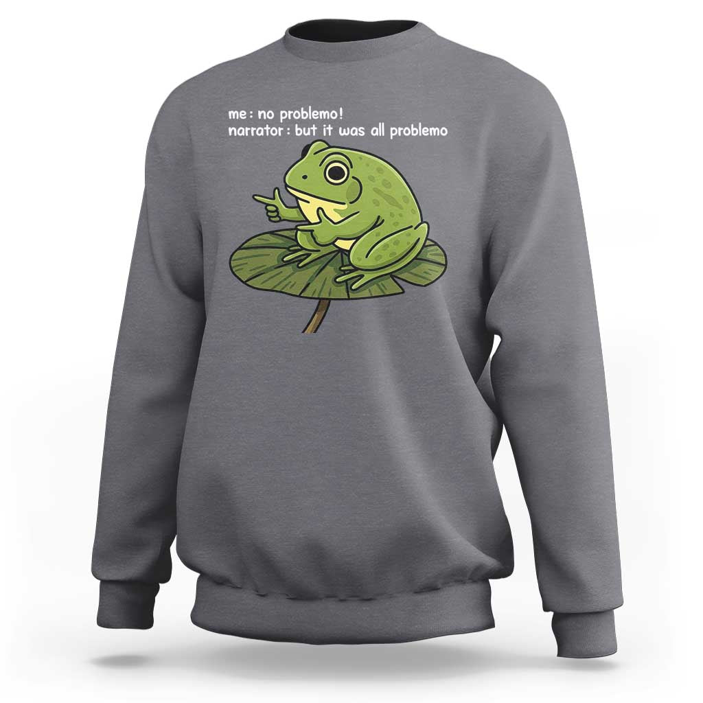 Funny Frog Sweatshirt Me No Problemo Narrator But It Was All Problemo - Wonder Print Shop