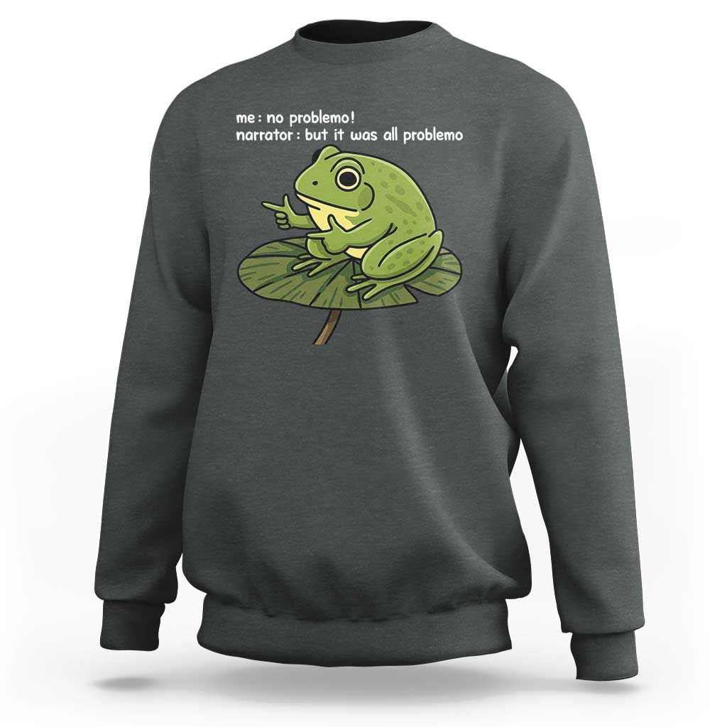 Funny Frog Sweatshirt Me No Problemo Narrator But It Was All Problemo - Wonder Print Shop