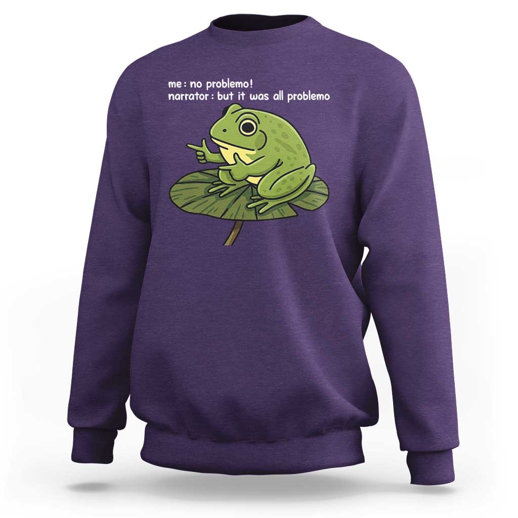 Funny Frog Sweatshirt Me No Problemo Narrator But It Was All Problemo - Wonder Print Shop