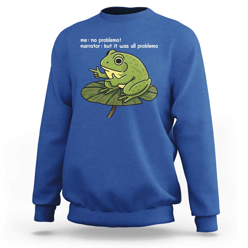 Funny Frog Sweatshirt Me No Problemo Narrator But It Was All Problemo - Wonder Print Shop