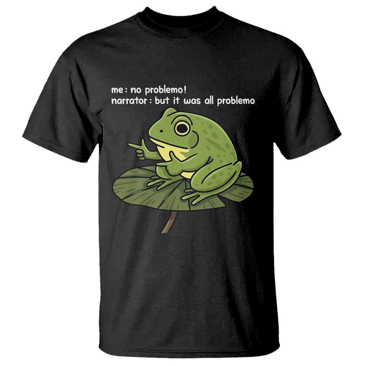 Funny Frog T Shirt Me No Problemo Narrator But It Was All Problemo - Wonder Print Shop