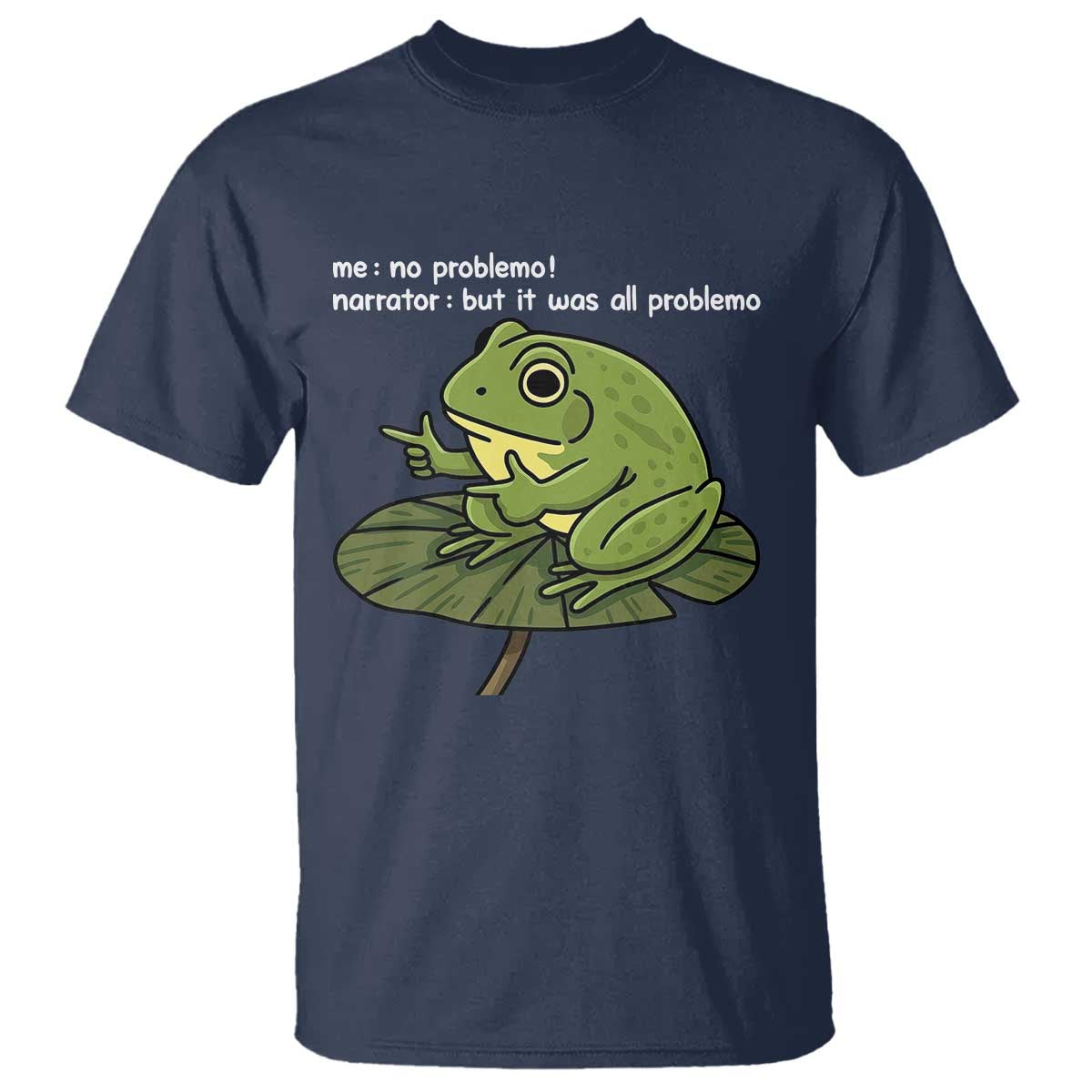 Funny Frog T Shirt Me No Problemo Narrator But It Was All Problemo - Wonder Print Shop