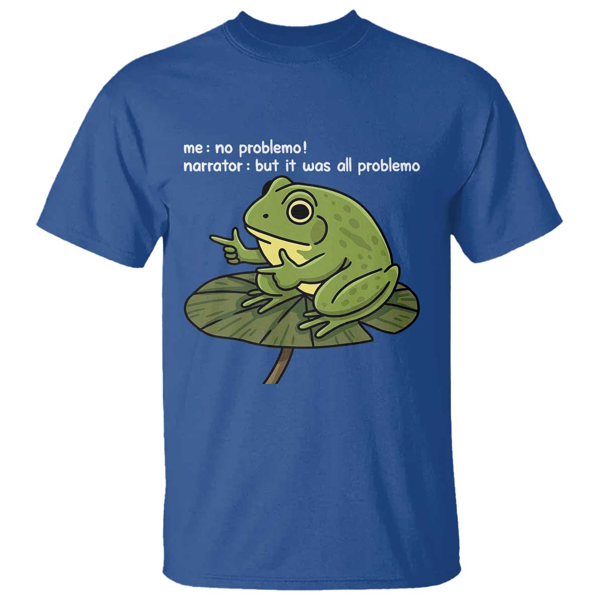 Funny Frog T Shirt Me No Problemo Narrator But It Was All Problemo - Wonder Print Shop