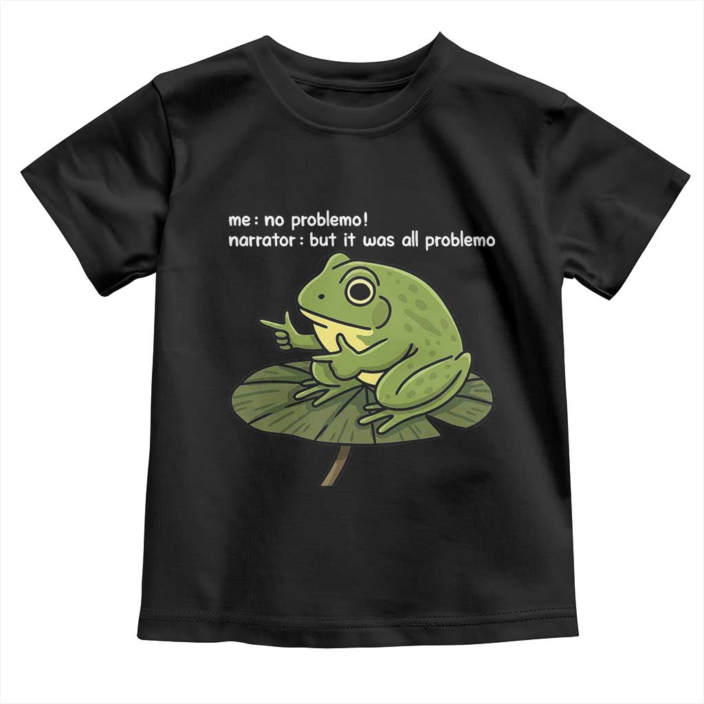 Funny Frog Toddler T Shirt Me No Problemo Narrator But It Was All Problemo - Wonder Print Shop