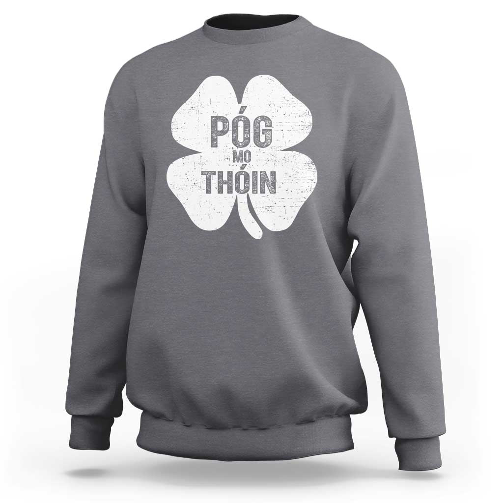 Funny Irish St Patricks Day Sweatshirt Shamrock Gaelic Saying Pog Mo Thoin