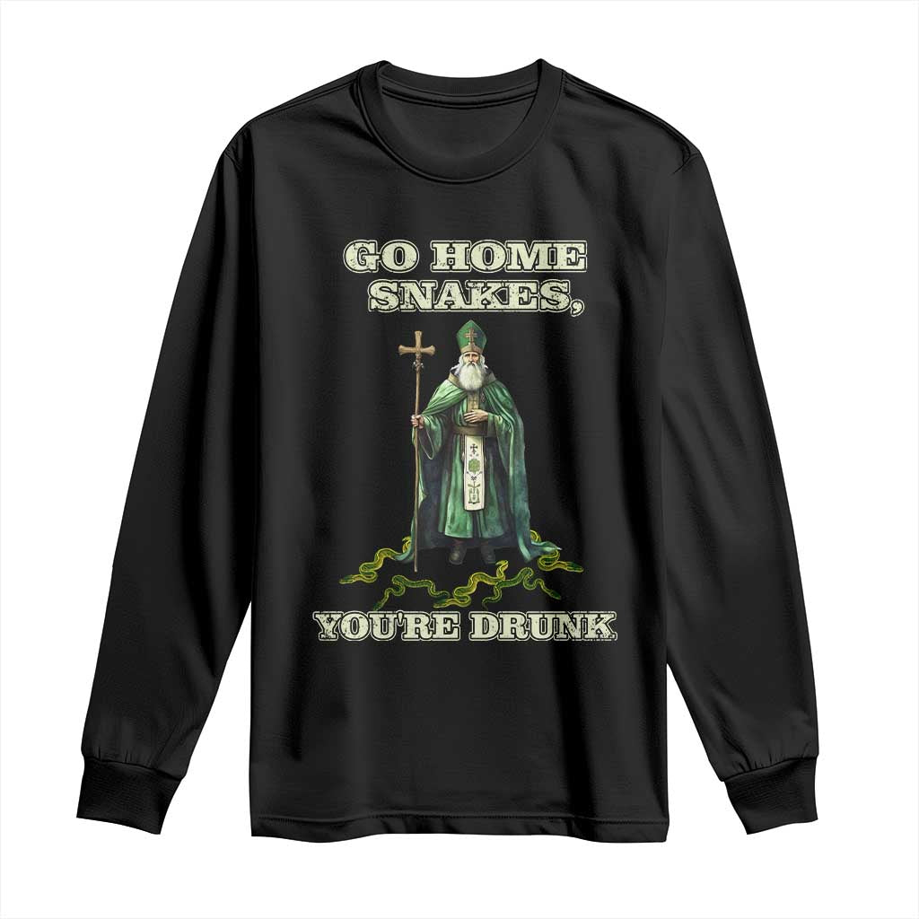 Funny St. Patrick's Day Long Sleeve Shirt Go Home Snakes, You're Drunk